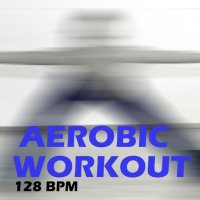 Aerobic Workout - 128 BPM Cover