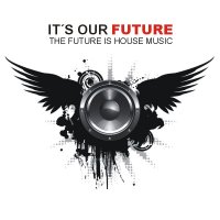 It's Our Future - The Future Is House Music Cover
