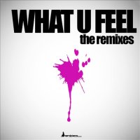 What U Feel - The Remixes Cover